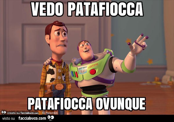 Vedo patafiocca patafiocca ovunque