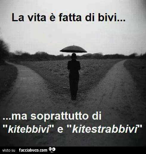 La vita è fatta di bivi… ma soprattutto di kitebbivi e kitestrabbivi