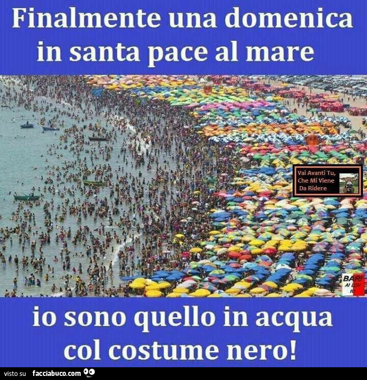 Finalmente Una Domenica In Santa Pace Al Mare Io Sono Quello In Acqua Col Costume Nero Facciabuco Com