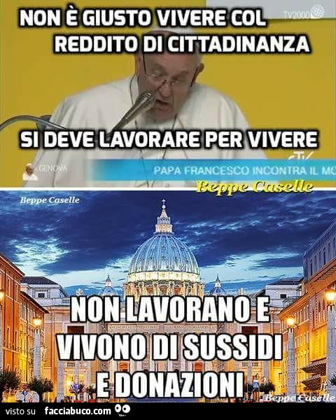 Non è giusto vivere col reddito di cittadinanza. Si deve lavorare per vivere. Non lavorano e vivono di sussidi e donazioni