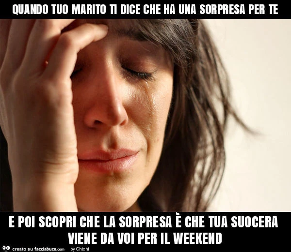 Quando tuo marito ti dice che ha una sorpresa per te e poi scopri che la sorpresa è che tua suocera viene da voi per il weekend