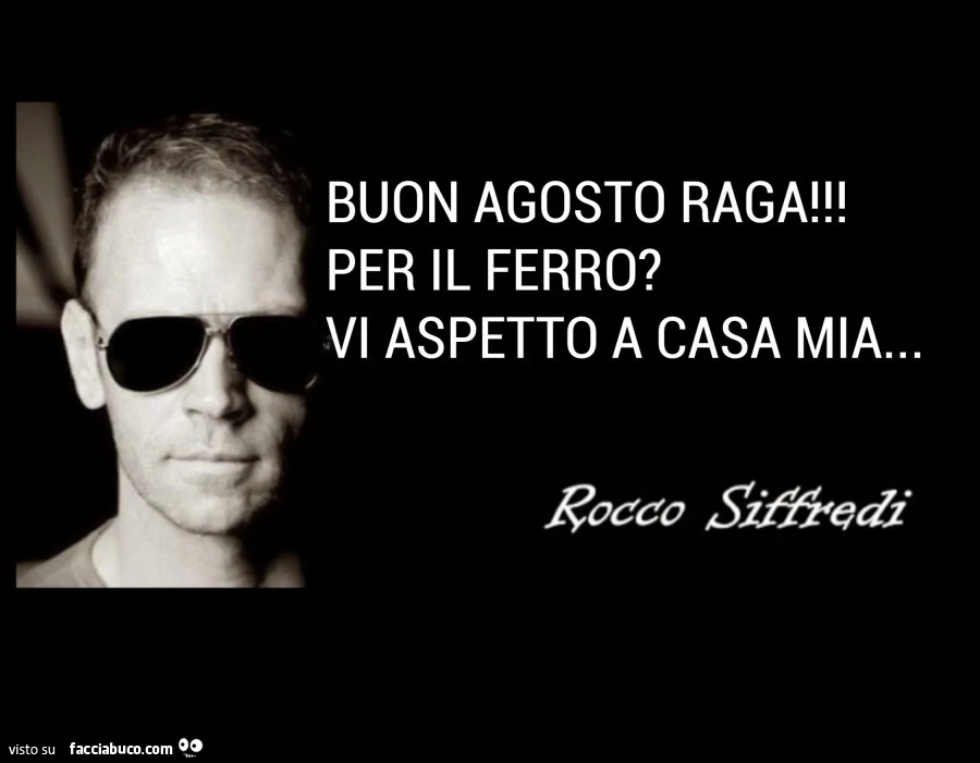 Buon Agosto raga! Per il ferro? Vi aspetto a casa mia&hellip; Rocco Siffredi