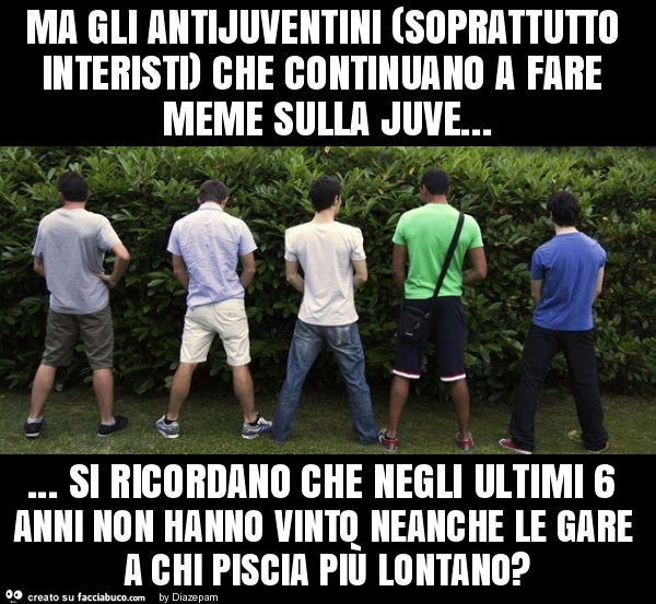 Ma gli antijuventini (soprattutto interisti) che continuano a fare meme sulla juve&hellip; si ricordano che negli ultimi 6 anni non hanno vinto neanche le gare a chi piscia più lontano?
