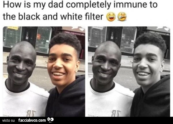 How is my dad completely immune to the black and white filter