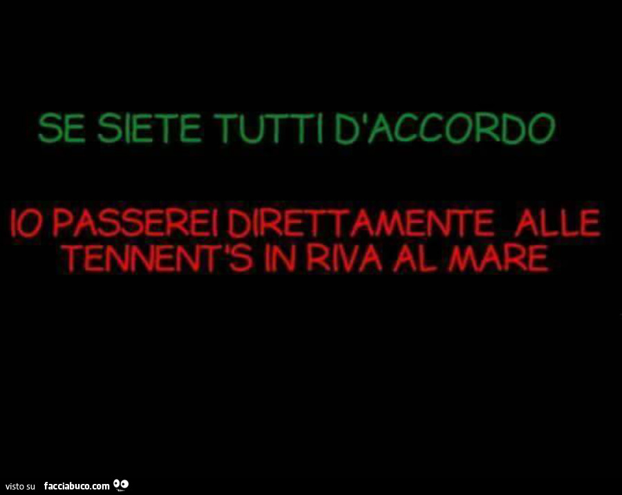 Se siete tutti d'accordo io passerei direttamente alle tennent's in riva al mare