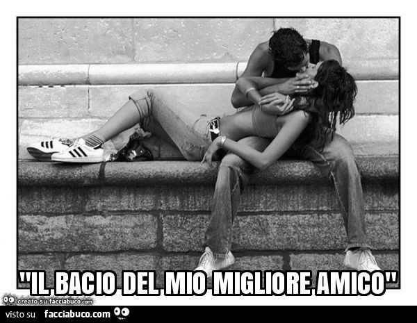 "il bacio del mio migliore amico"
