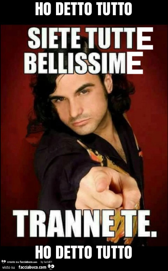 Ho detto tutto ho detto tutto