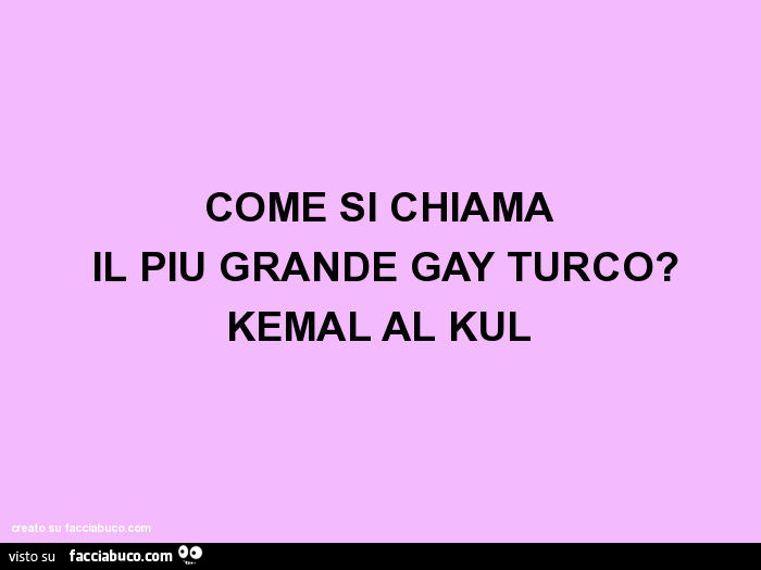 Come si chiama il più grande gay turco? Kemal al kul