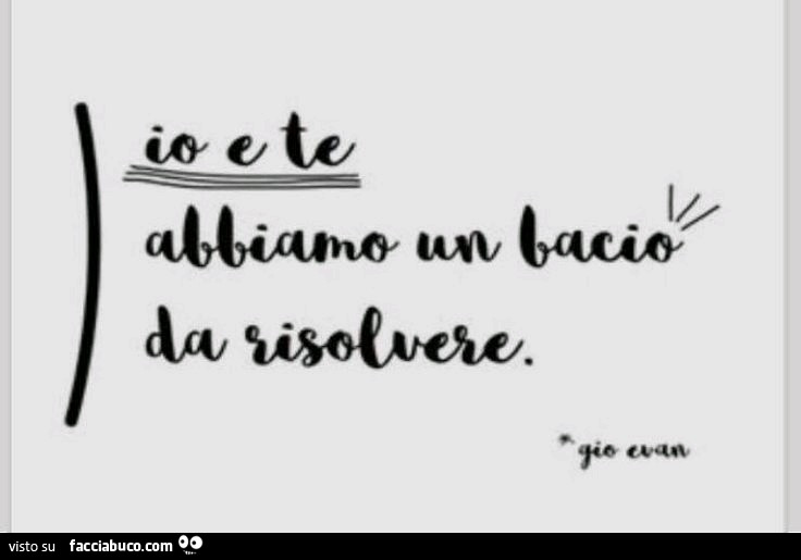 Io e te abbiamo un bacio da risolvere