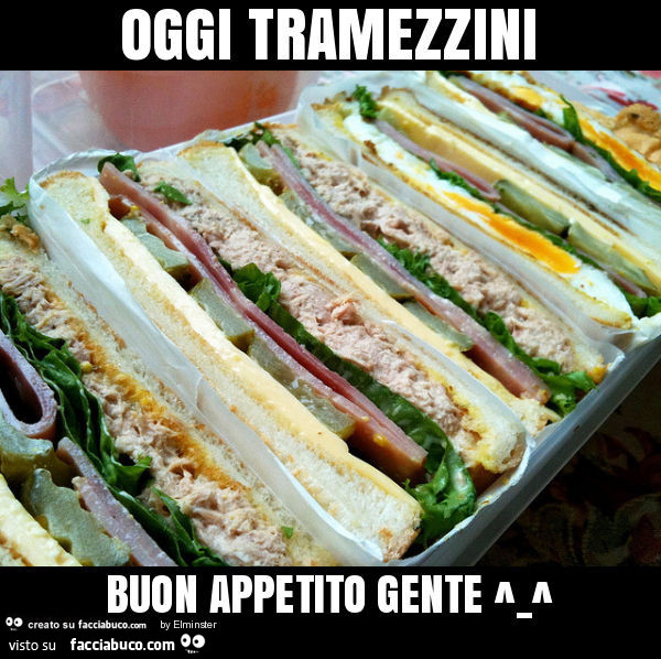 Oggi tramezzini. Buon appetito gente