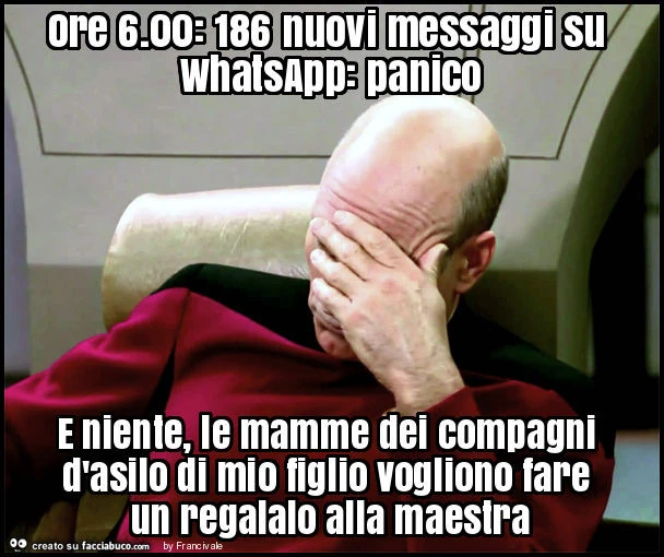 Ore 6.00: 186 nuovi messaggi su whatsapp: panico e niente, le mamme dei compagni d'asilo di mio figlio vogliono fare un regalalo alla maestra