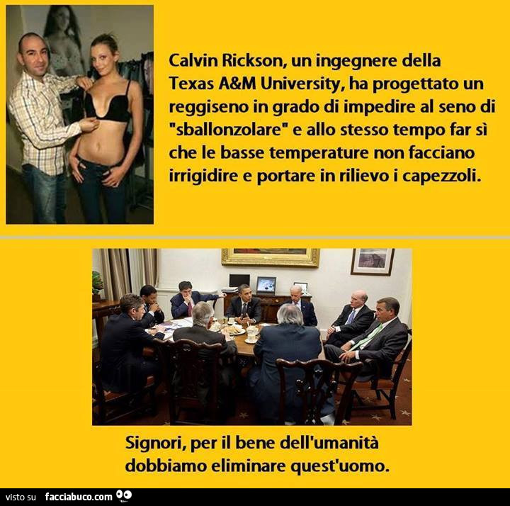 Calvin Rickson, ingegnere della texas a&m university, ha progettato un reggiseno in grado di impedire al seno di sballonzolare. Signori per il bene dell'umanità dobbiamo eliminare quest'uomo