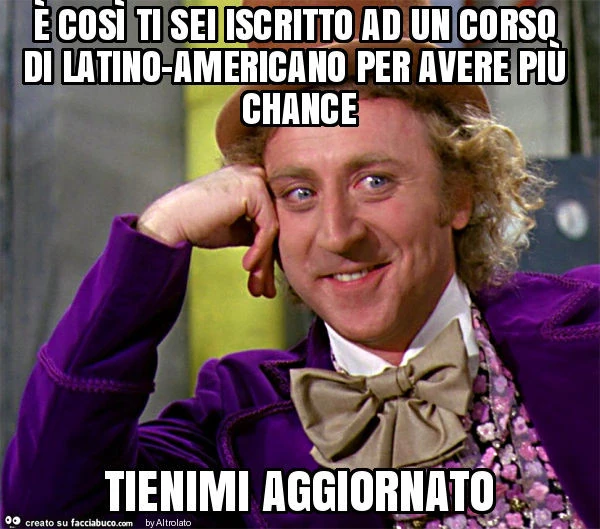 È così ti sei iscritto ad un corso di latino-americano per avere più chance tienimi aggiornato