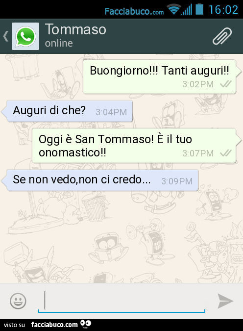 Buongiorno! Tanti auguri! Auguri di che? Oggi è San Tommaso! È Il tuo onomastico! Se non vedo, non ci credo