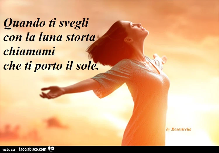 Quando ti svegli con la luna storta chiamami che ti porto il sole