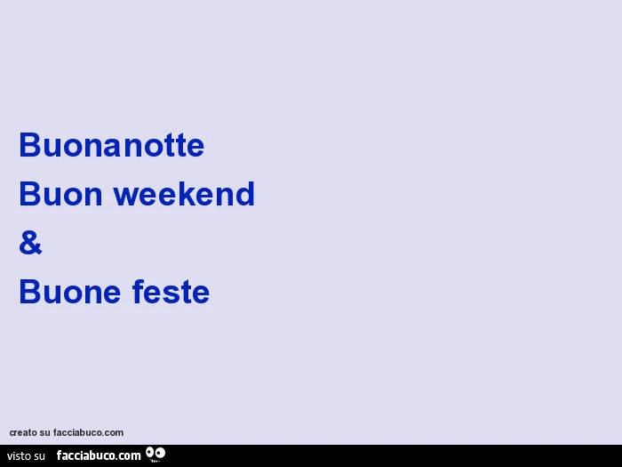 Buonanotte buon weekend & buone feste