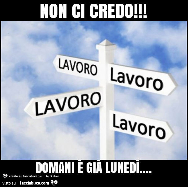 Non ci credo! Domani è già lunedì