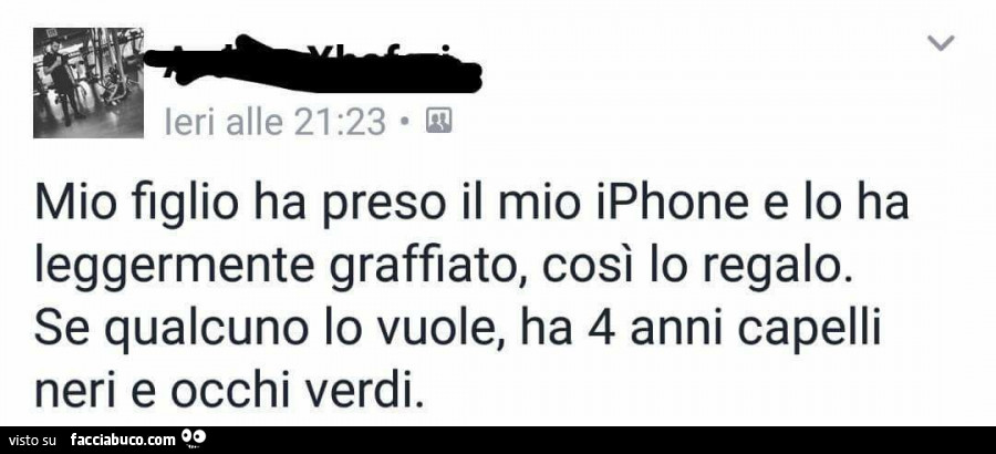 Mio figlio ha preso il mio iphone e lo ha leggermente graffiato, così lo regalo. Se qualcuno lo vuole, ha 4 anni capelli neri e occhi verdi