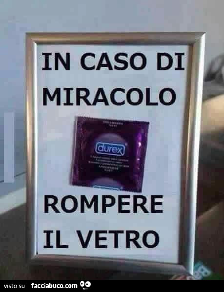 Durex. In caso di miracolo rompere il vetro
