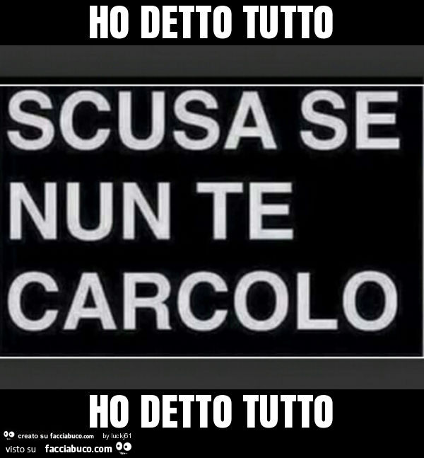 Ho detto tutto ho detto tutto