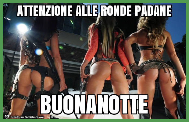 Attenzione alle ronde padane buonanotte