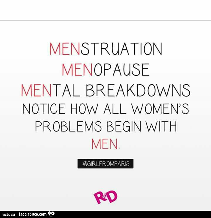 Menstruation menopause mental breakdowns notice how all women's problems begin with men