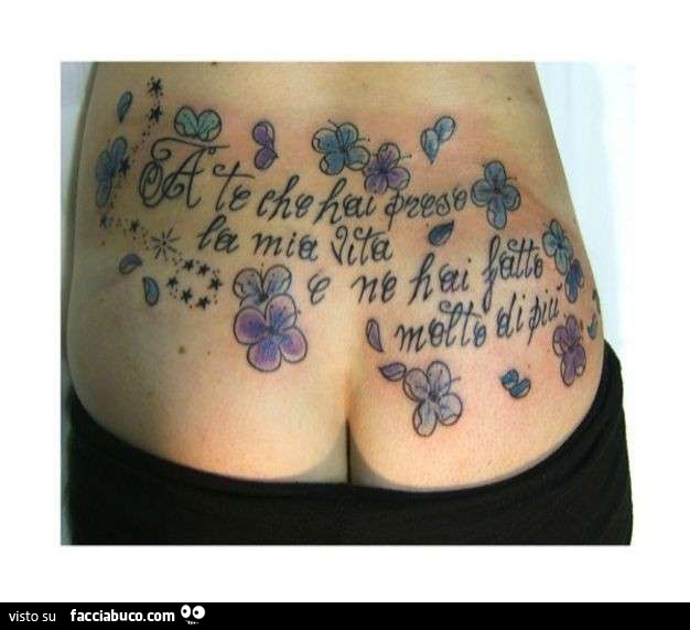 Tatuaggio sul fondo schiena: a te che hai preso la mia vita e ne hai fatto molto di più