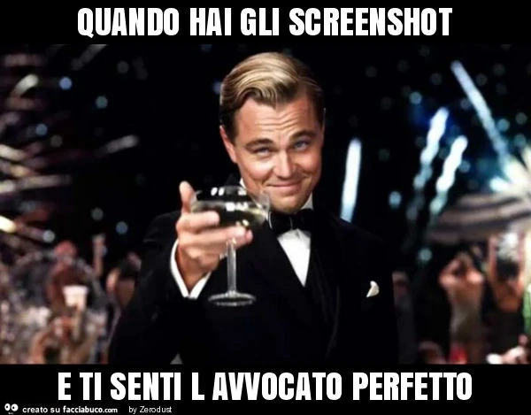 Quando hai gli screenshot e ti senti l avvocato perfetto