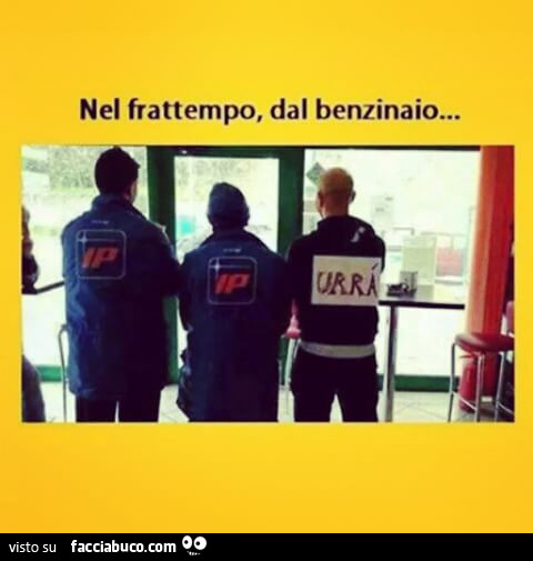 Nel frattempo dal benzinaio. Ip Ip urrà