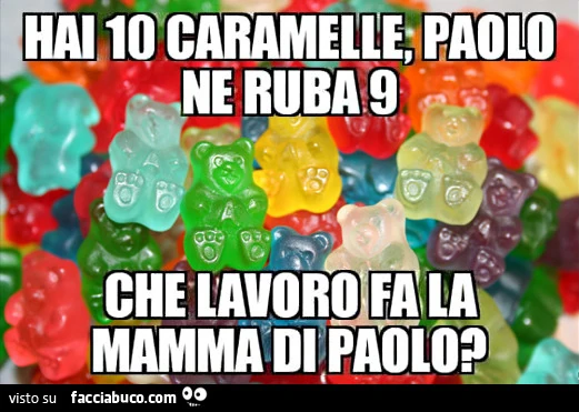 Hai 10 caramelle, Paolo ne ruba 9. Che lavoro fa la mamma di Paolo