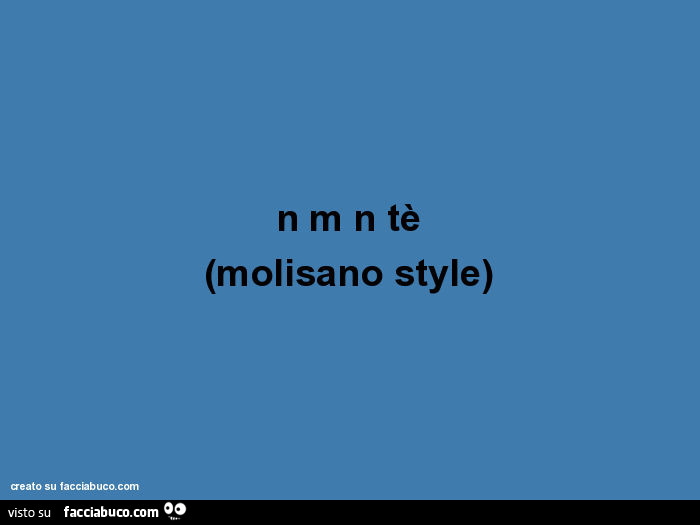 N m n tè (molisano style)