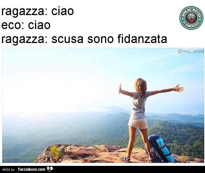 Ragazza: ciao. Eco: ciao ragazza: scusa sono fidanzata