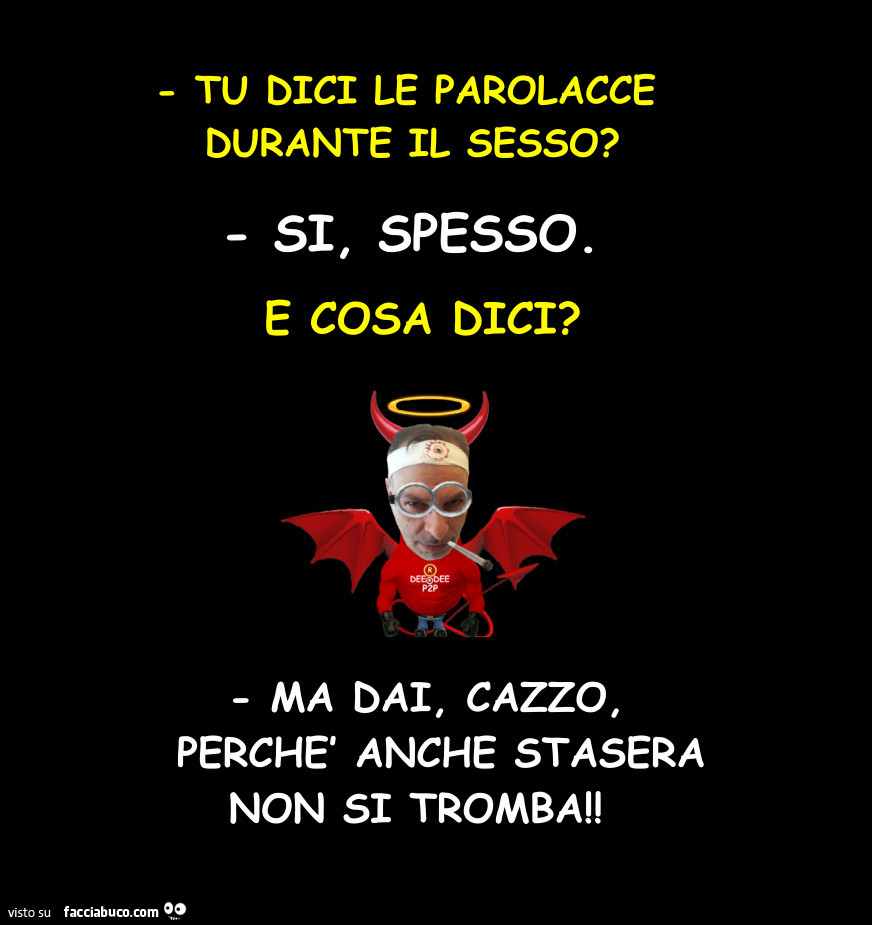 Tu dici le parolacce durante il sesso? Si, spesso. E cosa dici? Ma dai,  cazzo, perch… - Facciabuco.com