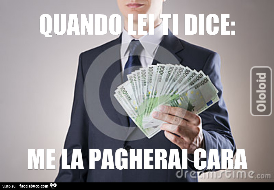 Quando lei ti dice: me la pagherai cara