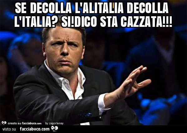 Se decolla l'alitalia decolla l'italia? Si! Dico sta cazzata