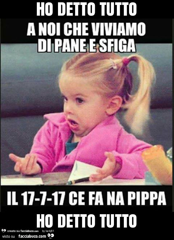 Ho detto tutto ho detto tutto