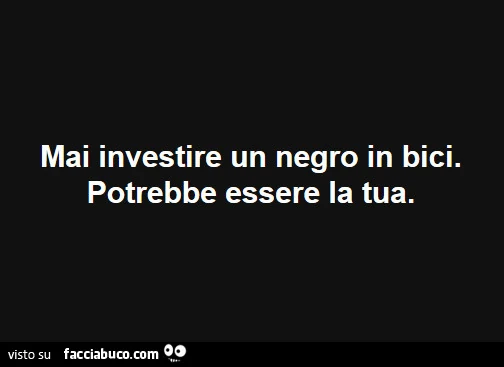 Mai investire un negro in bici. Potrebbe essere la tua