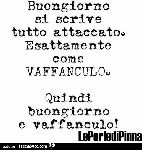Buongiorno si scrive tutto attaccato. Esattamente come vaffanculo. Quindi buongiorno e vaffanculo