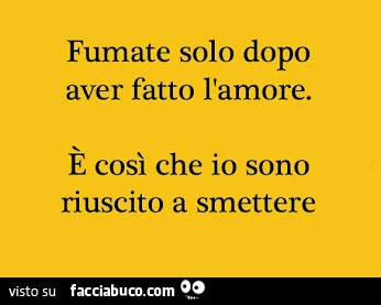 Fumate solo dopo aver fatto l'amore. È Così che io sono riuscito a smettere