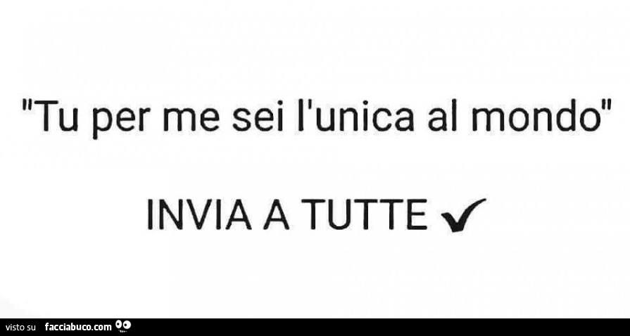 Tu per me sei l'unica al mondo. Invia a tutte