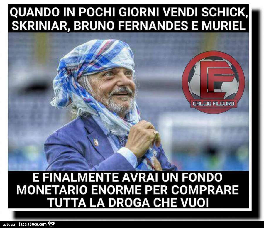 Quando in pochi giorni vendi schick, skriniar, bruno fernandes e muriel e finalmente avrai un fondo monetario enorme per comprare tutta la droga che vuoi