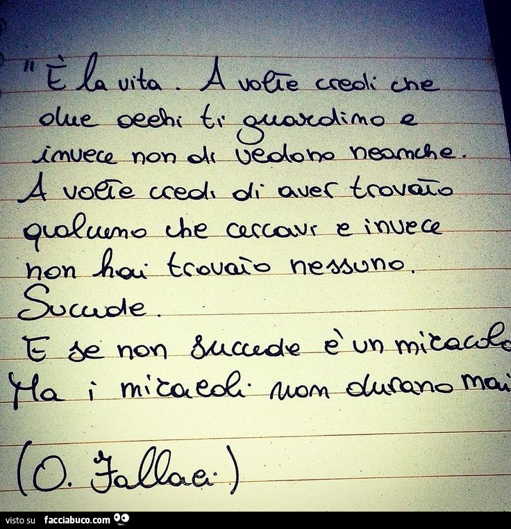 È la vita. A volte credi che due occhi ti guardino e invece non ti vedono neanche