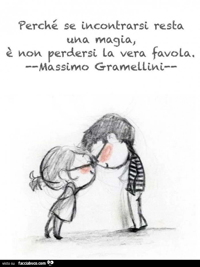 Perchè se incontrarsi resta una magia, è non perdersi la vera favola