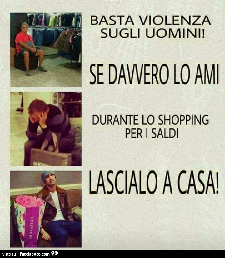 Basta violenza sugli uomini! Se davvero lo ami, durante lo shopping per i saldi, lascialo a casa