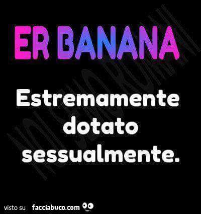 Er banana estremamente dotato sessualmente