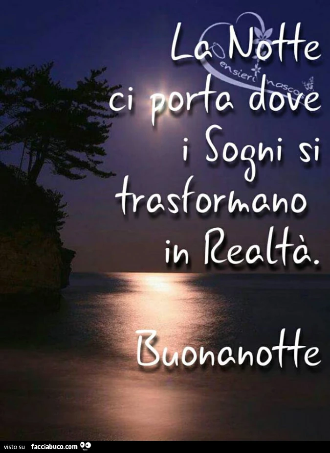La notte ci porta dove i sogni si trasformano in realtà. Buonanotte