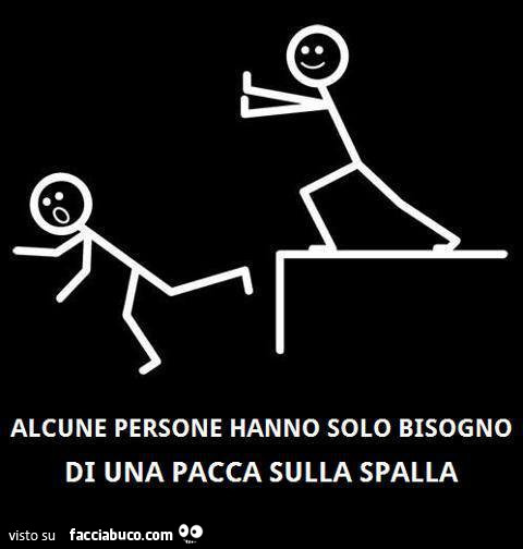 Ridiamoci su... Wlbzsag9ok-alcune-persone-hanno-solo-bisogno-di-una-pacca-sulla-spalla_a