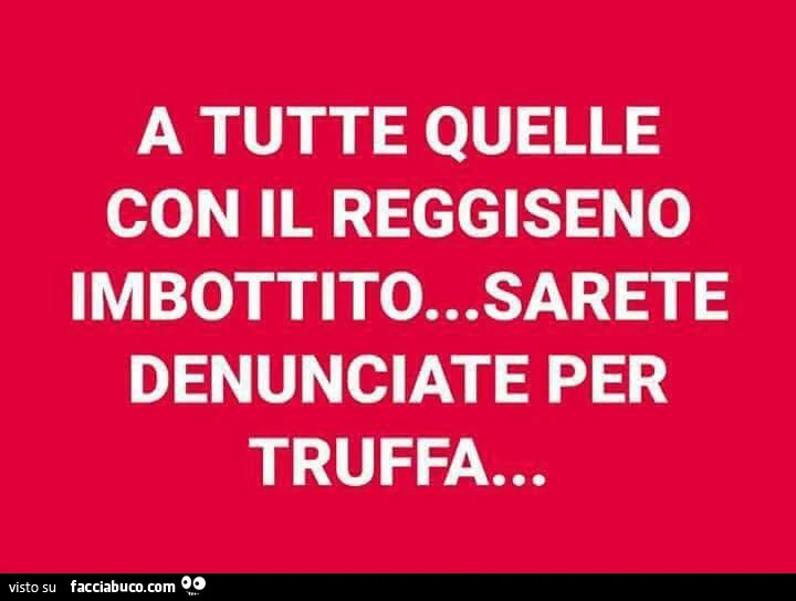 A tutte quelle con il reggiseno imbottito&hellip; sarete denunciate per truffa