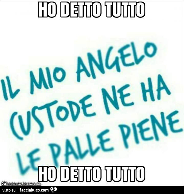Ho detto tutto ho detto tutto
