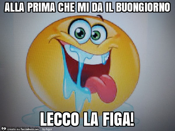 Alla prima che mi da il buongiorno lecco la figa